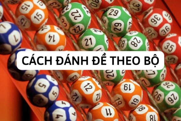 Cách đánh đề theo bộ được cao thủ áp dụng thành công