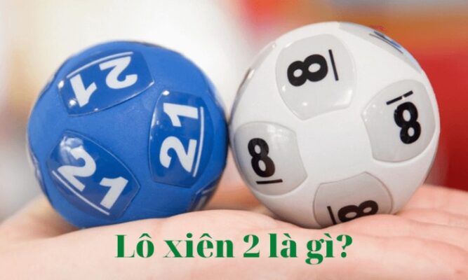 Giải thích lô xiên 2 là gì? Khi thắng lô xiên 2 ăn bao nhiêu?