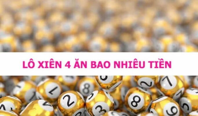 Xiên 4 ăn bao nhiêu? Kinh nghiệm gì để chơi xiên 4 hiệu quả?